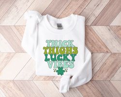 st patricks day sweatshirt, thick thighs and lucky vibes sweatshirt, shamrock sweatshirt, st pattys day sweatshirt, iris