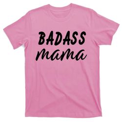 Badass Mama Funny Mom Happy Mothers Day T-Shirt