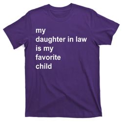 my daughter in law is my favorite child gift t-shirt