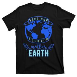 Save Our Beloved Mother Earth T-Shirt