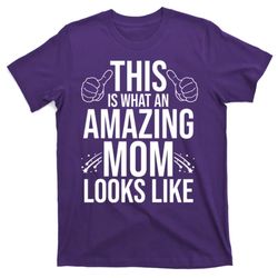 this is what an amazing mom looks like t-shirt