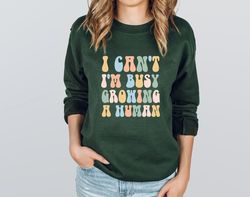 Mom Pregnancy Announcement Sweatshirt, I Cant Im Busy Growing A Human Sweatshirt, Mothers Day Gift, New Mom Pregnancy Re