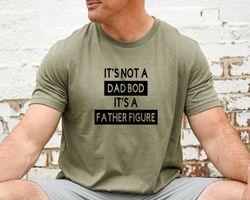 its not a dad bod its a father figure t shirt, dad gift, funny dad shirt, fathers  day gift for husband, fathers day shi