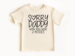 sorry daddy now you have two bosses , cute baby onesie, baby shower gift, funny baby onesie, daddy and me, daddy and bab