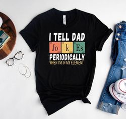 Funny Dad Jokes Shirt, Ironic Dad Joke Shirt, I Tell Dad Jokes Periodically Shirt, Father Day Shirt For Best Daddy,Funny
