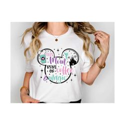 mom shirt, mom coffee shirt, mother coffee magic shirt, mother's day shirt, disney trip shirt, disney vacation tee, disn