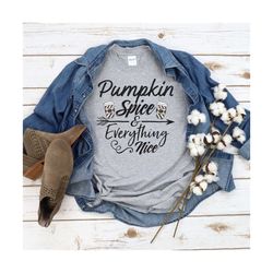 pumpkin spice and everything nice shirt, fall shirt, pumpkin spice shirt, thanksgiving shirt, halloween, scary night, ba