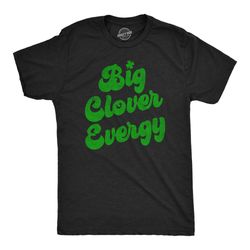 big clover energy, big dick energy, st patricks day shirt, lucky green irish shirt, clover shirt, funny shirts, drinking