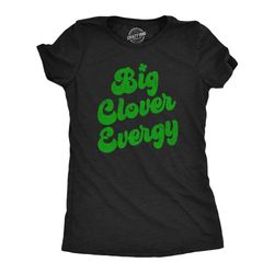 big clover energy, shamrocks st patrick day shirt, luck of the irish green clover shirt woman, ireland tee woman, funny