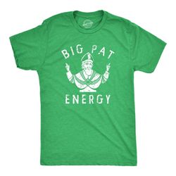 big pat energy, big dick energy, st patricks day shirt, lucky green irish shirt, clover shirt, funny shirts, drinking sh