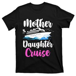 cruise trip mother daughter cruise ship travelling traveller t-shirt