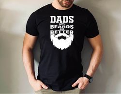 dads with beards are better t-shirt, fathers day gift tshirt, funny bearded dad