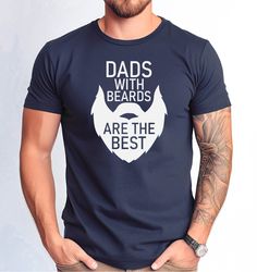 dads with beards are the best shirt, fathers day gift tshirt, funny bearded dad