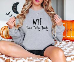 wtf wine turkey family shirt, family thanksgiving dinner shirt, thanksgiving family tshirt, family turkey sweater,family