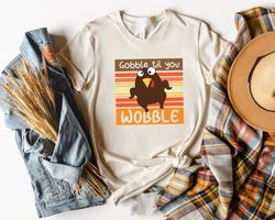 gobble gobble til you wobble shirt, thanksgiving shirt, turkey shirt, gift for thanksgiving, funny turkey shirt, thanksg