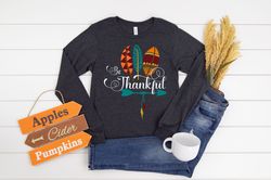 thankful shirt, happy thanksgiving shirt, thanksgiving shirt, cristian shirt, believer shirt, fall shirt, thanksgiving g