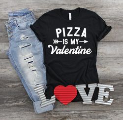 pizza is my valentine shirt, valentine shirt, valentines day shirt, funny valentine shirt, pizza lover shirt, pizza shir