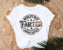 worlds best farter i mean father shirt, dad shirt, father day gift from daughter, father day gift, father day gift ideas