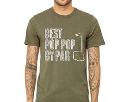 best pop pop by par shirt, pop pop gift golf player pop pop golf gift tshirt, golfing pop pop  tee shirt