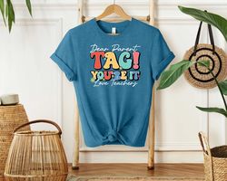 dear parents, tag! you're it shirt, funny teacher shirt, teacher sarcasm shirt, back to school shirt, teacherlife shirt,