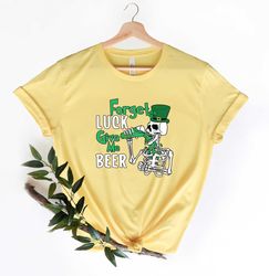 forget lucky give me beer patrick day shirt, lucky shirt, patrick day shirt, shamrock shirt, st patrick day shirt, irish