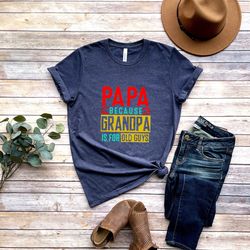 papa because grandpa is for old guys shirt,funny retirement gift,funny grandpa shirt,the old guy shirt,fathers day shirt