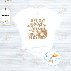 mothers day shirt, just a good mom with a hood playlist , mothers day, mama shirt, cool mom, mom gifts, music lover