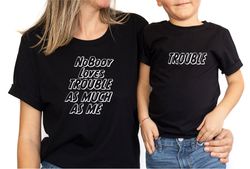 nobody loves trouble as much as me shirt, mommy and me shirts, mommy  me shirts, mom daughter shirts, mothers day shirt,