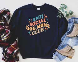 Antisocial Dog Mom Sweatshirt, Dog Mom Gifts for Women, Anti Social Dog Mama Sweatshirt, Crewneck Dog Lover shirt, Gift