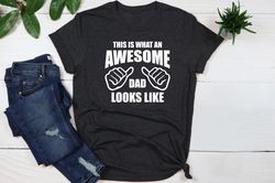 awesome dad shirt, this is what an dad looks like shirt, gift fathers day, funny dad shirt, gift for daddy, gift for hus