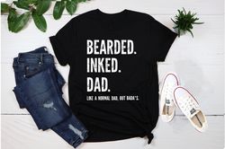 bearded inked dad shirt,mens t shirt,dad t shirts,like normal dad but badas,funny shirts,gift for him,gift for dad,funny