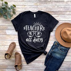 teacher off duty, office staff of duty, summer break shirt, last day of school, principal off duty, sped off duty shirt.