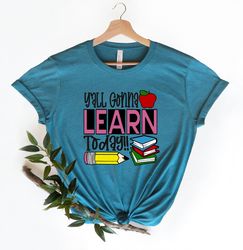 you all gonna learn today t-shirt, teacher shirt, teacher gift, teacher life, teacher appreciation tee, cute teacher shi