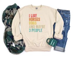 I Like Horses Dogs And Maybe 3 People Sweatshirt, Women Horse Lover Sweatshirt, Horse mom Sweatshirt, Gift for horse own