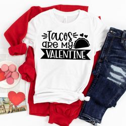 tacos are my valentine t-shirt  valentines day shirt  valentines tee  funny valentines day taco shirt  valentines day t-