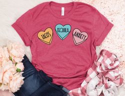 tacos tequila anxiety shirt, candy heart shirt, valentines day shirt, valentine shirt, valentines day gift, happy valent