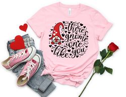 theres gnome one like you shirt, gnome love shirt, valentines day shirt, valentine shirt, valentines day gift, happy val