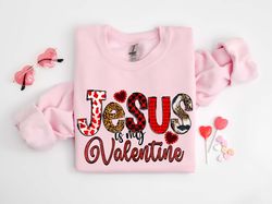 Jesus Is My Valentine Shirt Jesus Valentine Sweatshirt, Valentines Shirt, Valentines,Cute Valentines Day Shirt, Heart, H