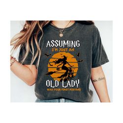 Witch Shirt, Assuming I'm Just An Old Lady Was Your First Mistake TShirt, Halloween T Shirt, Witch Broom Shirts, Hallowe