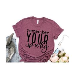 Remember Your Why Shirt, Love Yourself, Created With a Purpose , Inspirational Quotes Shirt, Motivation Shirt, You Matte