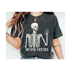 Never Better Skeleton Unisex Shirt, Funny Dead Inside Sarcastic Shirt, Funny Gifts, Funny Mom Shirt, Funny Sayings Shirt