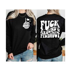 fuck around and find out sweatshirt, skeleton heart shirt, skeleton fuck shirt, double sided humor shirt, middle finger