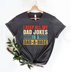 I Keep All My Dad Jokes In A Dad-a-base Shirt,New Dad Shirt,Dad Shirt,Daddy Shirt,Fathers Day Shirt,Best Dad shirt,Gift