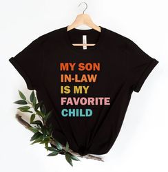 My Son In Law Is My Favorite Child Shirt, Funny Family T-shirt, Funny Son Tee, Gift For Mother In Law, Favorite Son In L
