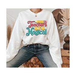 Teachers are Magical Sweater, Teacher Sweatshirt, Best Gift For Teacher, Cute School Sweater, Back to School Shirt, Gift