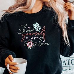 show yourself more love sweatshirt, mental health hoodie, mental health aesthetic sweater, mental health awareness