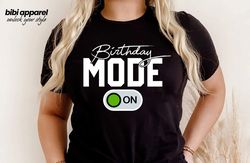 birthday mode on shirt, birthday party group shirt, birthday girl party t-shirt, birthday shirt,happy birthday shirt, bi