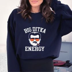 big ditka energy shirt - funny mike ditka tee - chicago bears coach - da bears sweatshirt