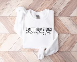 cant throw stones while washing feet christian sweatshirt, faith  shirt, christian shirt, bible verse shirt, religious s