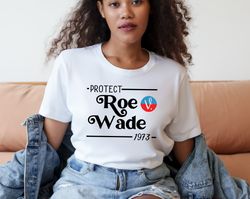 1973 protect roe v wade shirt, womens rights, pro choice, feminist shirt, abortion shirt, activist gift, my body my rule